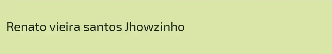Renato vieira santos Jhowzinho